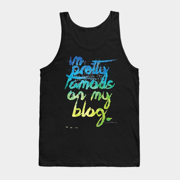 I'm Pretty Famous On My Blog Tank Top by Podycust168